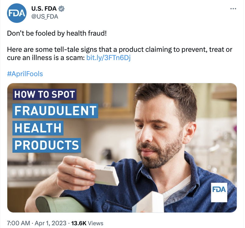 Tweet from the FDA that reads: Don't be fooled by health fraud. Here are some tell-tale signs that a product claiming to prevent, treat or cure an illness is a scam. The post includes a link to their site.